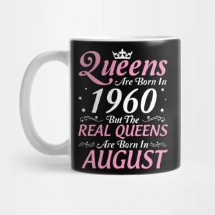 Queens Are Born In 1960 But The Real Queens Are Born In August Happy Birthday To Me Mom Aunt Sister Mug